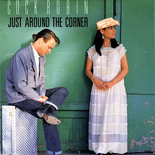 Cock Robin Just Around the Corner Pop Music Deluxe